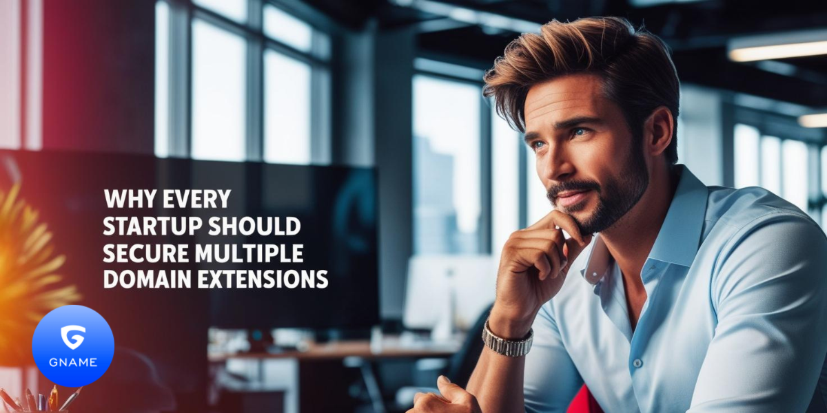 Why Every Startup Should Secure Multiple Domain Extensions